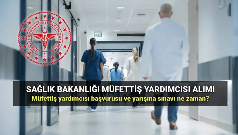 2025 Sağlık Bakanlığı Müfettiş Yardımcısı Alımı: Başvuru ve Sınav Tarihleri!