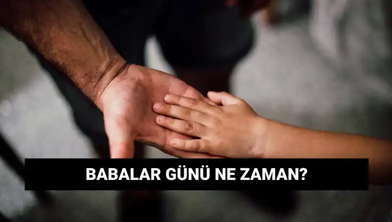 2025 Babalar Günü Ne Zaman? Kutlamalar İçin Hazırlık Yapmanın Tam Zamanı