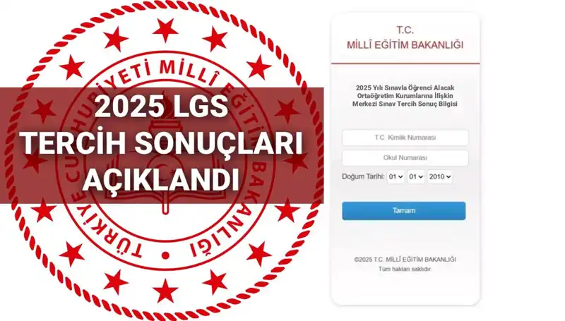2025 LGS Tercih Sonuçları Açıklandı: Kontenjanlar ve Taban Puanlarına Göz Atın!